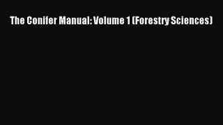 Download The Conifer Manual: Volume 1 (Forestry Sciences) Free Books