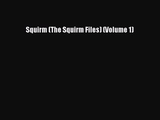 Download Squirm (The Squirm Files) (Volume 1) PDF Online