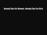 Read Beauty Tips For Women : Beauty Tips For Girls Ebook Online