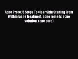 Download Acne Prone: 5 Steps To Clear Skin Starting From Within (acne treatment acne remedy