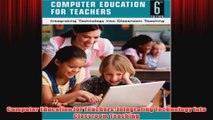 Free   Computer Education for Teachers Integrating Technology into Classroom Teaching Read Download