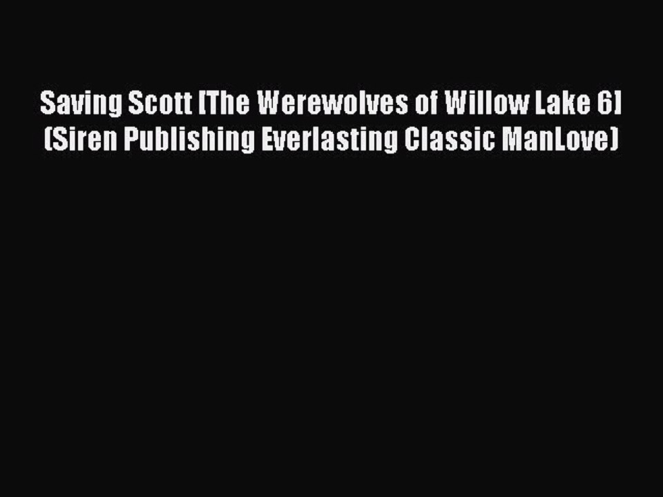 Read Saving Scott [The Werewolves of Willow Lake 6] (Siren Publishing Everlasting Classic ManLove)