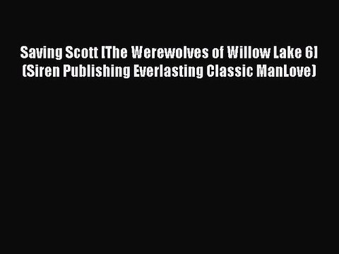 Read Saving Scott [The Werewolves of Willow Lake 6] (Siren Publishing Everlasting Classic ManLove)
