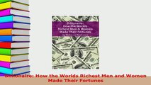 Download  Billionaire How the Worlds Richest Men and Women Made Their Fortunes Free Books