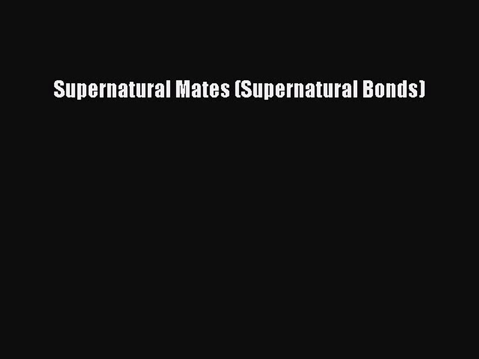 Read Supernatural Mates (Supernatural Bonds) Ebook Free