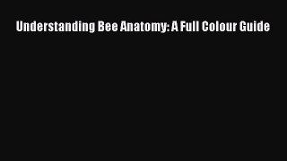 Download Understanding Bee Anatomy: A Full Colour Guide  Read Online