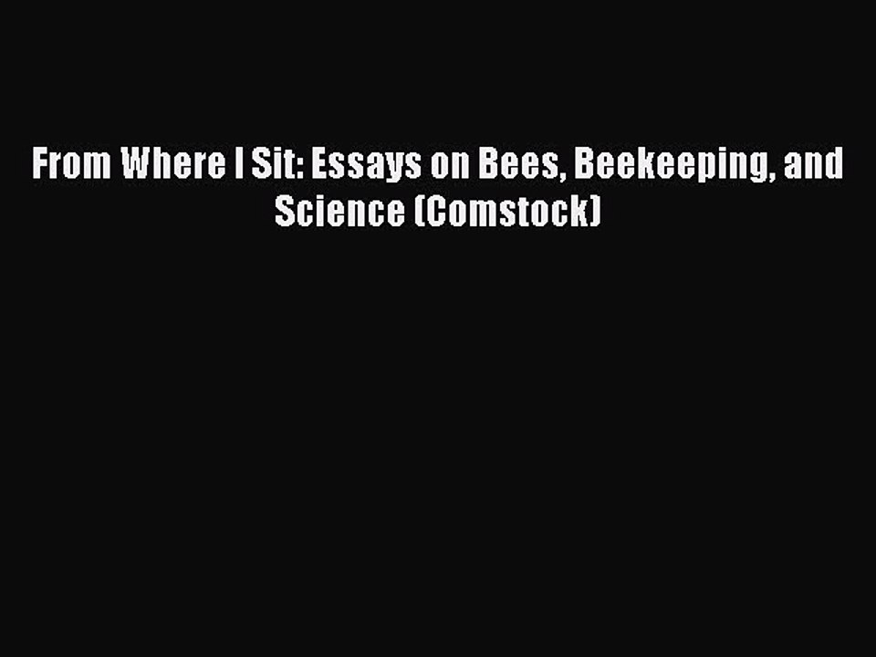 Download From Where I Sit: Essays on Bees Beekeeping and Science (Comstock)  EBook