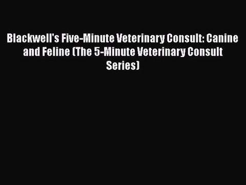 Download Blackwell's Five-Minute Veterinary Consult: Canine and Feline (The 5-Minute Veterinary
