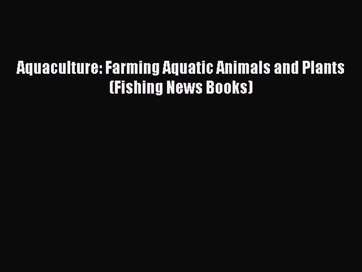 PDF Aquaculture: Farming Aquatic Animals and Plants (Fishing News Books)  EBook