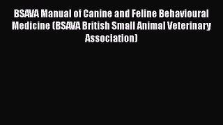 Download BSAVA Manual of Canine and Feline Behavioural Medicine (BSAVA British Small Animal