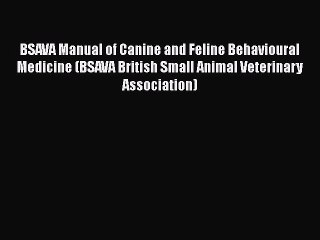 Download BSAVA Manual of Canine and Feline Behavioural Medicine (BSAVA British Small Animal