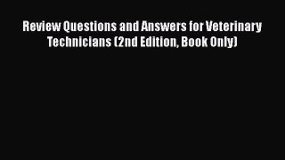 PDF Review Questions and Answers for Veterinary Technicians (2nd Edition Book Only) Free Books