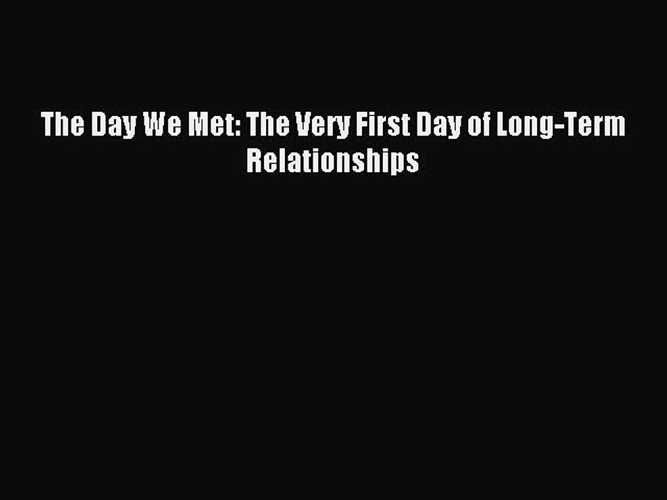 Read The Day We Met: The Very First Day of Long-Term Relationships Ebook Free
