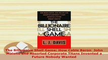Download  The Billionaire Shell Game How Cable Baron  John Malone and Assorted Corporate Titans Ebook