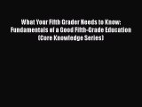 [PDF] What Your Fifth Grader Needs to Know: Fundamentals of a Good Fifth-Grade Education (Core