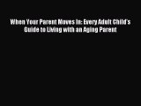 Read When Your Parent Moves In: Every Adult Child's Guide to Living with an Aging Parent Ebook