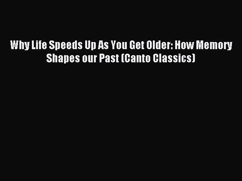 Read Why Life Speeds Up As You Get Older: How Memory Shapes our Past (Canto Classics) Ebook