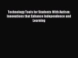 Read Technology Tools for Students With Autism: Innovations that Enhance Independence and Learning