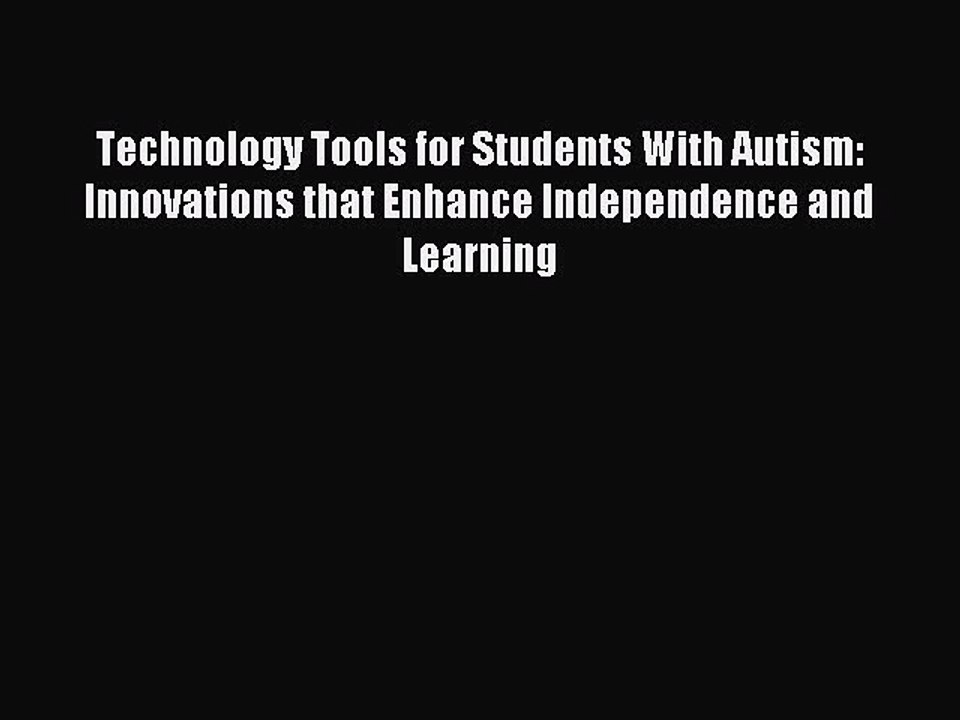 Read Technology Tools for Students With Autism: Innovations that Enhance Independence and Learning