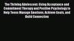 [PDF] The Thriving Adolescent: Using Acceptance and Commitment Therapy and Positive Psychology