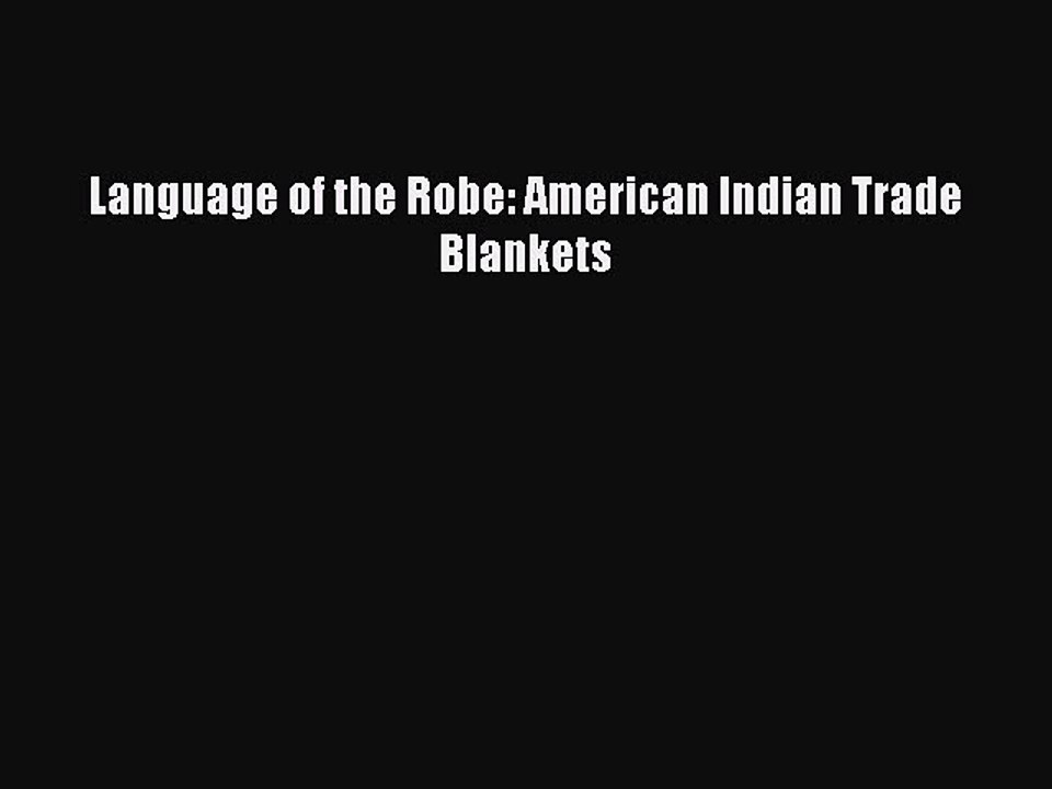 Read Language of the Robe: American Indian Trade Blankets Ebook Free