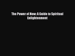 Download The Power of Now: A Guide to Spiritual Enlightenment PDF Free