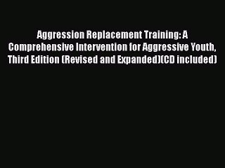 [PDF] Aggression Replacement Training: A Comprehensive Intervention for Aggressive Youth Third