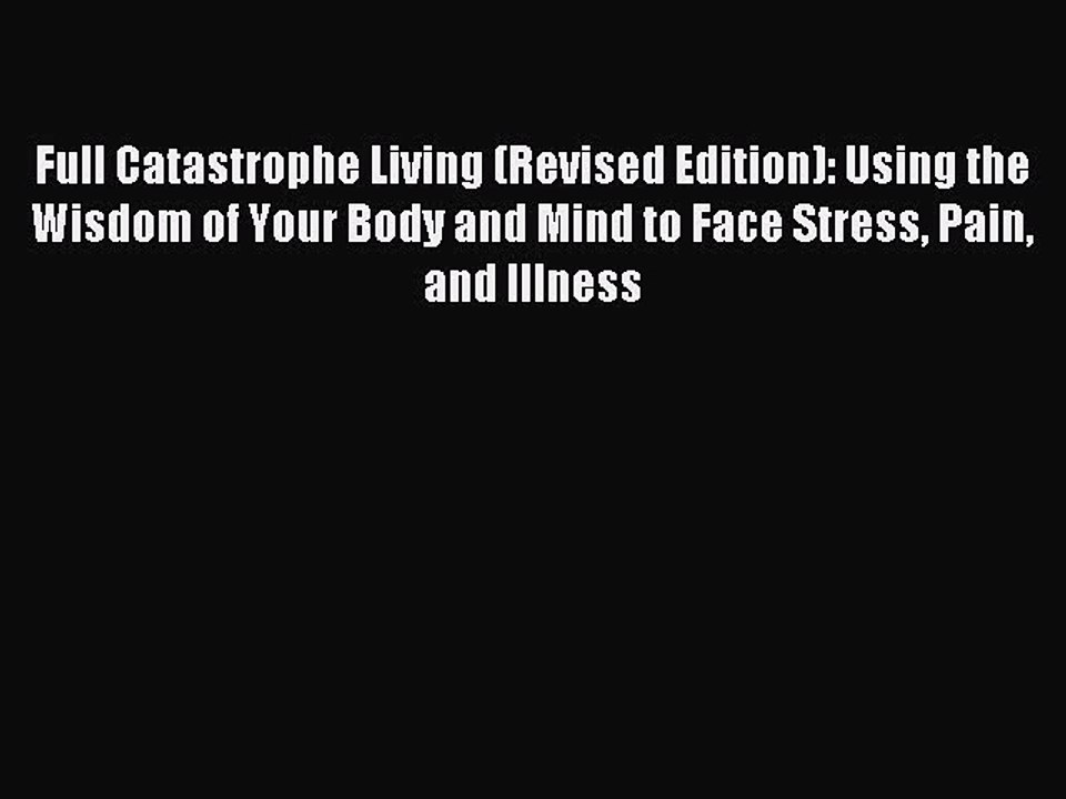 Read Full Catastrophe Living (Revised Edition): Using the Wisdom of Your Body and Mind to Face