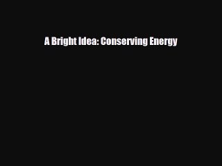 Read ‪A Bright Idea: Conserving Energy Ebook Free