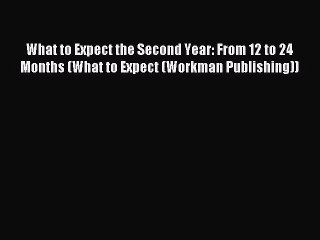 Read What to Expect the Second Year: From 12 to 24 Months (What to Expect (Workman Publishing))