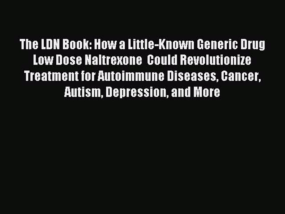 Read The LDN Book: How a Little-Known Generic Drug  Low Dose Naltrexone  Could Revolutionize
