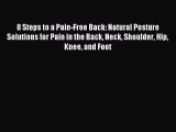 Download 8 Steps to a Pain-Free Back: Natural Posture Solutions for Pain in the Back Neck Shoulder