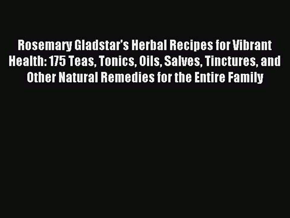 Read Rosemary Gladstar's Herbal Recipes for Vibrant Health: 175 Teas Tonics Oils Salves Tinctures