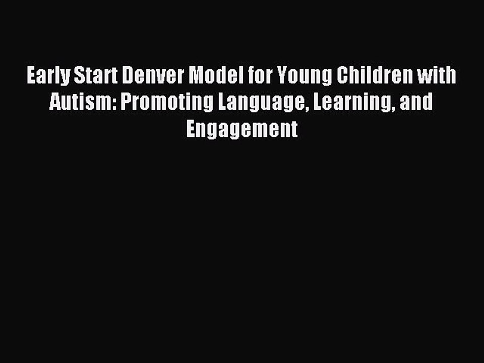 Read Early Start Denver Model for Young Children with Autism: Promoting Language Learning and
