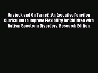 Read Unstuck and On Target!: An Executive Function Curriculum to Improve Flexibility for Children