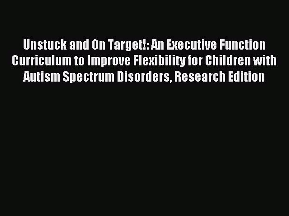 Read Unstuck and On Target!: An Executive Function Curriculum to Improve Flexibility for Children