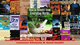 PDF  How to Benefit from Everyday Herbs A Beginners Guide to Homemade Natural Herbal Remedies Download Online