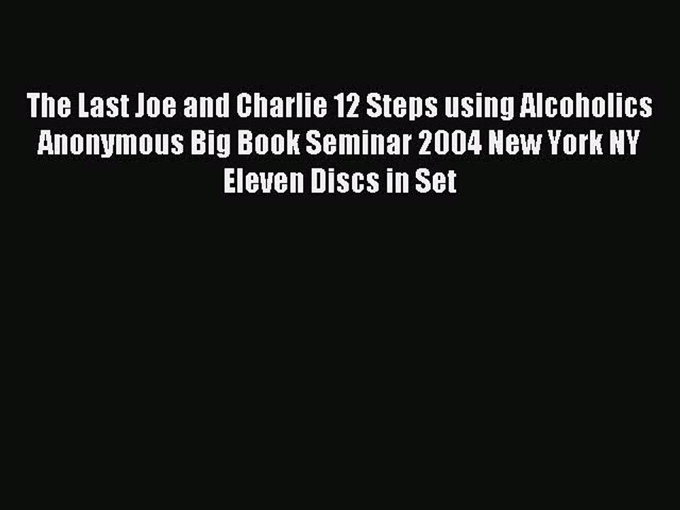 Read The Last Joe and Charlie 12 Steps using Alcoholics Anonymous Big Book Seminar 2004 New