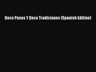 Read Doce Pasos Y Doce Tradiciones (Spanish Edition) Ebook Free