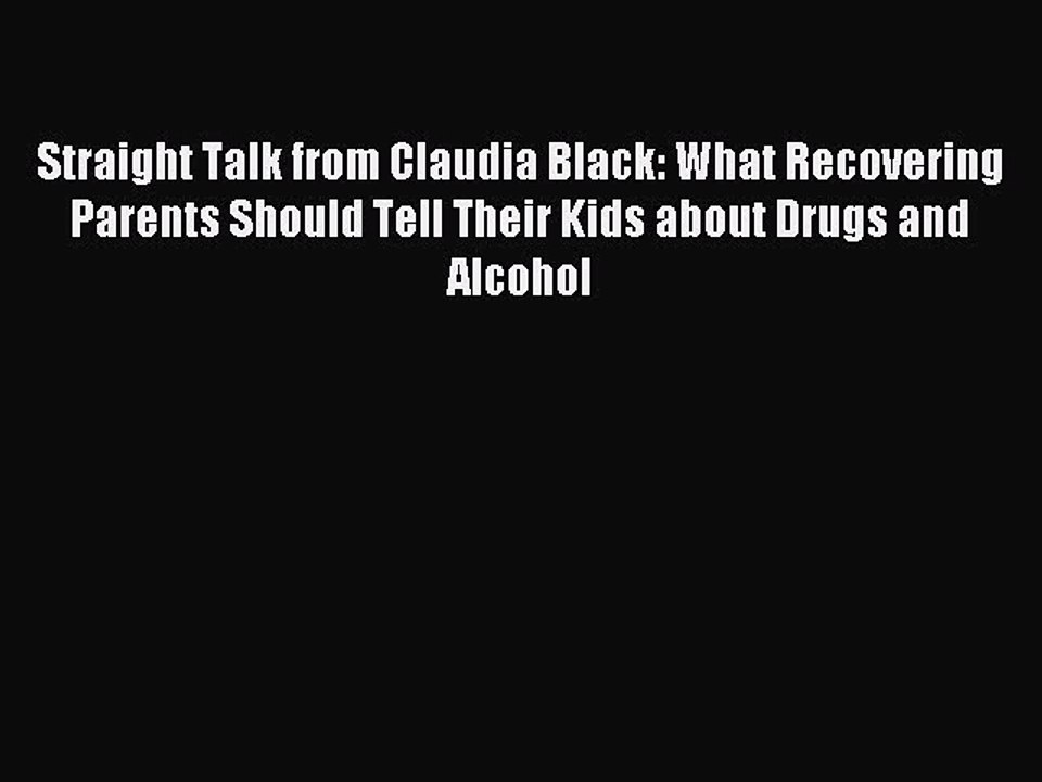 Read Straight Talk from Claudia Black: What Recovering Parents Should Tell Their Kids about