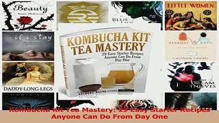 PDF  Kombucha Kit Tea Mastery 29 Easy Starter Recipes Anyone Can Do From Day One Download Full Ebook