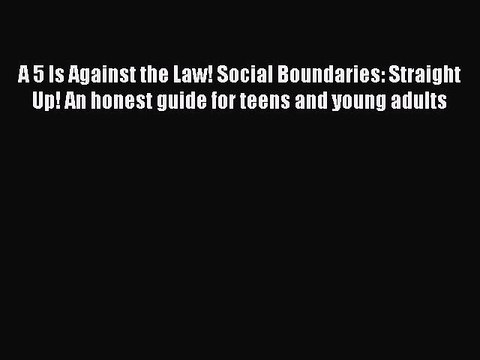 Read A 5 Is Against the Law! Social Boundaries: Straight Up! An honest guide for teens and