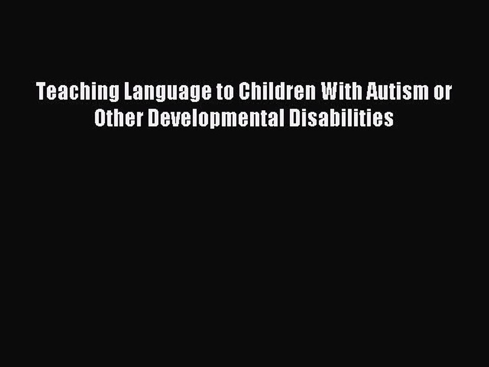 Read Teaching Language to Children With Autism or Other Developmental Disabilities Ebook Free