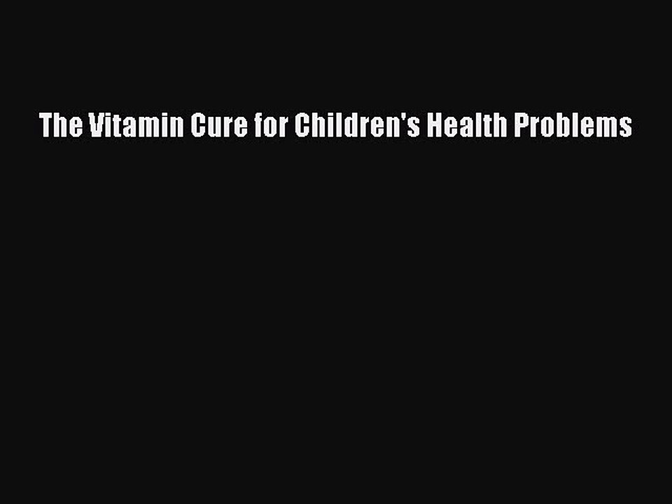 Read The Vitamin Cure for Children's Health Problems Ebook Free