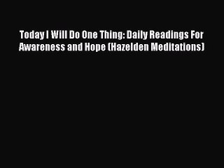 Read Today I Will Do One Thing: Daily Readings For Awareness and Hope (Hazelden Meditations)