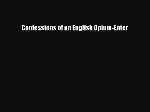 Read Confessions of an English Opium-Eater Ebook Free