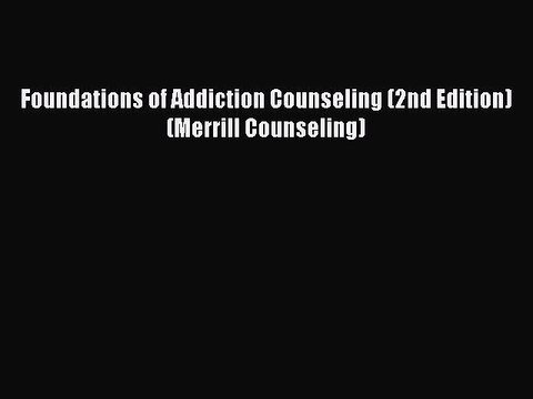 Read Foundations of Addiction Counseling (2nd Edition) (Merrill Counseling) Ebook Free