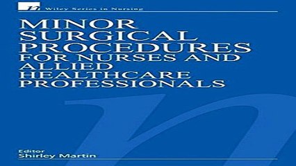 Download Minor Surgical Procedures for Nurses and Allied Healthcare Professional  Wiley Series in