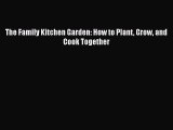 [PDF] The Family Kitchen Garden: How to Plant Grow and Cook Together [Download] Full Ebook