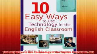 Free   Ten Easy Ways to Use Technology in the English Classroom na Read Download